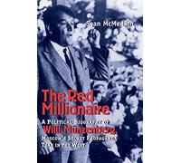 The Red Millionaire - A Political Biography of Willy Münzenberg, Moscow`s Secret Propaganda Tsar in the West 1917-1940