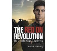 The Red on Revolution: The motivational must-read to help YOU succeed at any challenge, by paratrooper and coach to the elite, Mike Chadwick: Be Ready for Anything