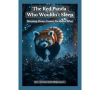 The Red Panda Who Wouldn’t Sleep: Morning Always Comes, No Matter What