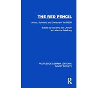 The Red Pencil: Artists, Scholars, and Censors in the USSR (Routledge Library Editions: Soviet Society)
