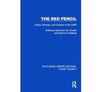 The Red Pencil: Artists, Scholars, and Censors in the USSR (Routledge Library Editions: Soviet Society)
