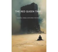 The Red Queen Trap: Complexity, Collapse, and the Myth of the Future