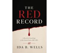 The Red Record: A Landmark Account of Lynching, Racial Terror, and the Fight for Justice