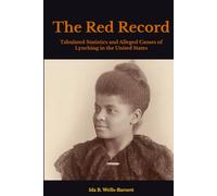 The Red Record: Tabulated Statistics and Alleged Causes of Lynching in the United States