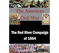 The Red River Campaign of 1864 (The American Civil War)
