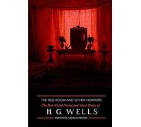 The Red Room & Other Horrors: H. G. Wells' Best Weird Science Fiction and Ghost Stories, Annotated and Illustrated: 4 (Oldstyle Tales of Murder, Mystery, Horror, & Hauntings)