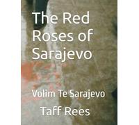The Red Roses of Sarajevo: Volim Te Sarajevo