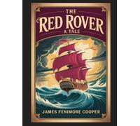 The Red Rover: A Tale: With Introduction, Author Biography, and Literary Analysis