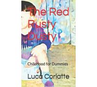 The Red Rusty Dusty: Childhood for Dummies