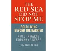The Red Sea Did Not Stop Me: Bold Living Beyond The Barrier