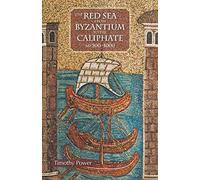 The Red Sea from Byzantium to the Caliphate: AD 500-1000 by Timothy Power (2012-12-30)