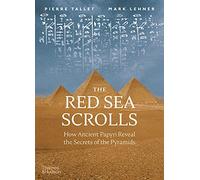 The Red Sea Scrolls: How Ancient Papyri Reveal the Secrets of the Pyramids