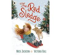 The Red Sledge: The perfect Christmas stocking filler for kids aged 3-6 about the magic and joy of Christmas, winter, snow and ... sledging!
