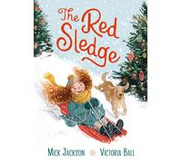 The Red Sledge: The perfect Christmas stocking filler for kids aged 3-6 about the magic and joy of Christmas, winter, snow and ... sledging!