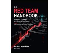 The Red Team Handbook: Adversary Emulation and Security Assurance