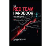 The Red Team Handbook: Adversary Emulation and Security Assurance