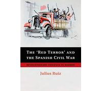 The 'Red Terror' and the Spanish Civil War: Revolutionary Violence In Madrid