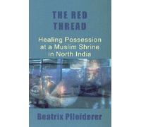 The Red Thread: Healing Possession at a Muslim Shrine in North India