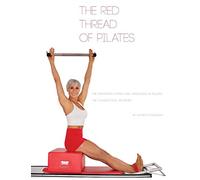 The Red Thread of Pilates- The Integrated System and Variations of Pilates: The FOUNDATIONAL REFORMER: The FOUNDATIONAL REFORMER: 4