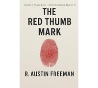 THE RED THUMB MARK: A Dr. Thorndyke Case of Science, Justice, and Betrayal