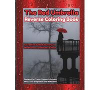 The Red Umbrella Reverse Coloring Book: A Creative Guided Journey of Mindfulness, Gratitude, & Hope Designed for Teens, Women, & Anyone Who Loves Imagination and Reflection!