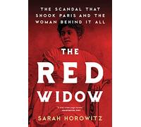 The Red Widow: The Scandal That Shook Paris and the Woman Behind It All