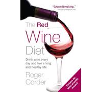 The Red Wine Diet: The Red Wine Diet: Drink Wine Every Day, and Live a Long and Healthy Life