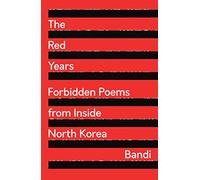 The Red Years : Forbidden Poems from Inside North Korea