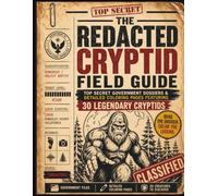 The Redacted Cryptid Field Guide: Top Secret Government Dossiers and Coloring Pages Featuring Bigfoot, Mothman, Dogman, and 30 Legendary Creatures