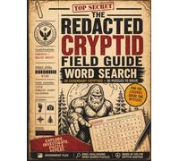 The Redacted Cryptid Field Guide Word Search: Top Secret Government Files Featuring 30 Legendary Cryptids, 30 Large-Print Word Search Puzzles & Fascinating Paranormal Facts