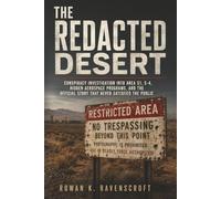 The Redacted Desert: Conspiracy Investigation into Area 51, S-4, Hidden Aerospace Programs, and the Official Story That Never Satisfied the Public