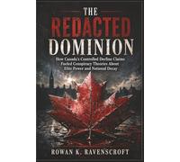 The Redacted Dominion: How Canada’s Controlled Decline Claims Fueled Conspiracy Theories About Elite Power and National Decay