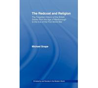 The Redcoat and Religion: The Forgotten History of the British Soldier from the Age of Marlborough to the Eve of the First World War (Christianity and Society in the Modern World)