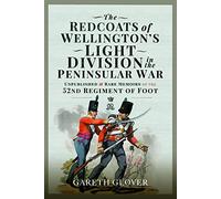 The Redcoats of Wellington's Light Division in the Peninsular War: Unpublished and Rare Memoirs of the 52nd Regiment of Foot