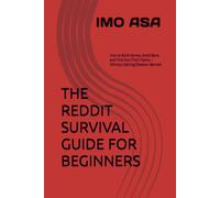 THE REDDIT SURVIVAL GUIDE FOR BEGINNERS: How to Build Karma, Avoid Bans, and Find Your First Clients - Without Getting Shadow-Banned