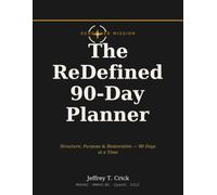 The ReDefined 90-Day Planner: Structure, Purpose & Restoration - 90 Days at a Time