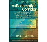 The Redemption Corridor: Understanding Sacred Topography in the Holy Land, the Pattern of YHVH, and the Way of the Messiah