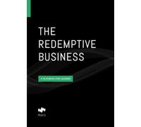 The Redemptive Business: A Playbook for Leaders