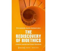 The Rediscovery of Bioethics: Lessons Learned and Future Directions: 2 (Bioethik / Medizinethik)