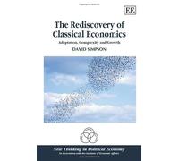 The Rediscovery of Classical Economics: Adaptation, Complexity and Growth (New Thinking in Political Economy series)