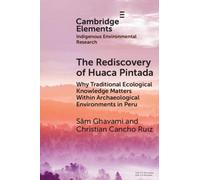 The Rediscovery of Huaca Pintada : Why Traditional Ecological Knowledge Matters Within Archaeological Environments in Peru
