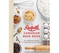 The Redpath Canadina Bake Book: Over 200 Delectable Recipes for Cakes, Breads, Desserts and More