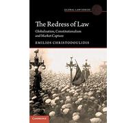 The Redress of Law: Globalisation, Constitutionalism and Market Capture (Global Law Series)