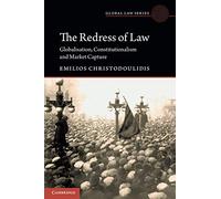 The Redress of Law: Globalisation, Constitutionalism and Market Capture (Global Law Series)