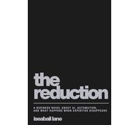 The Reduction: A Business Novel About AI, Automation and What Happens When Expertise Disappears
