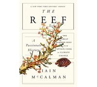 [(The Reef: A Passionate History: The Great Barrier Reef from Captain Cook to Climate Change)] [By (author) Senior Research Fellow Research School of Social Sciences Iain McCalman] published on (May, 2015)