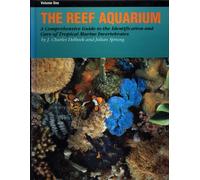 The Reef Aquarium: A Comprehensive Guide to the Identification and Care of Tropical Marine Invertebrates: 1
