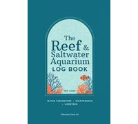 The Reef & Saltwater Aquarium Log Book: A Complete Maintenance & Water-Test Record for Reef Keepers, Track Parameters, Dosing, Livestock & Equipment