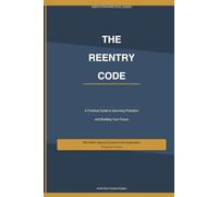 The Reentry Code: A Practical Guide to Surviving Probation and Building Your Future: 1 (The Reentry Code Series)
