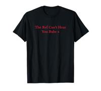The Ref Can't Hear You Babe Football Quote Funny Womens T-Shirt